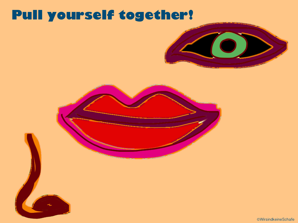 Reiß Dich mal zusammen!&nbsp;Mensch!
